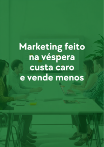 marketing-feito-na-vespera-custa-caro-e-vende-menos