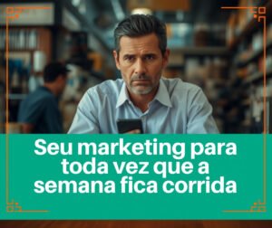 seu-marketing-para-toda-vez-que-a-semana-fica-corrida