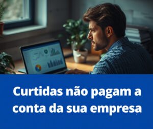 curtidas-nao-pagam-a-conta-da-sua-empresa