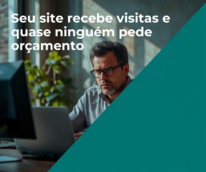seu-site-recebe-visitas-e-quase-ninguem-pede-orcamento