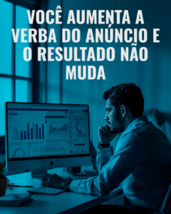 voce-aumenta-a-verba-do-anuncio-e-o-resultado-nao-muda