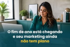 o-fim-de-ano-esta-chegando-e-seu-marketing-ainda-nao-tem-plano
